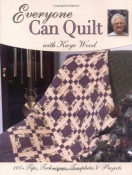 Paperback Everyone Can Quilt with Kaye Wood: 100+ Tips, Techniques, Templates & Projects Book