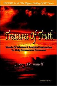 Paperback Volume 11: TREASURES OF TRUTH--Words Of Wisdom & Practical Instruction To Help Overcomers Overcome/ Parts 1 & 2 of 7 Book