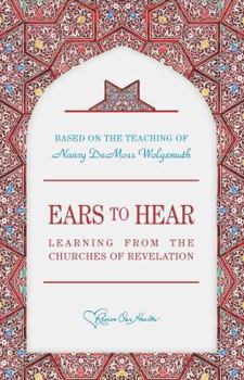 Unknown Binding Ears to Hear: Learning From the Churches of Revelation: Based on the Teaching of Nancy Leigh Demoss Book
