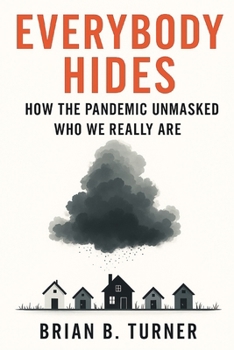 Paperback Everybody Hides: How the Pandemic Unmasked Who We Really Are Book