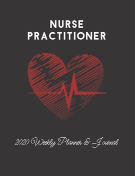 Nurse Practitioner 2020 Weekly Planner & Journal: Red Heartbeat Heart Nursing Medical Themed Calendar & Schedule Tracker