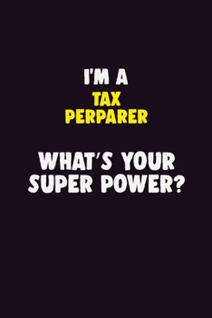 I'M A Tax Perparer, What's Your Super Power?: 6X9 120 pages Career  Notebook Unlined  Writing Journal