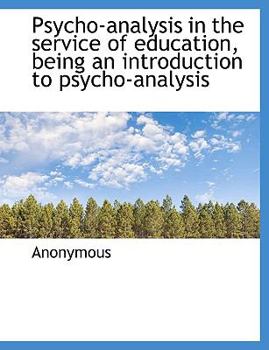 Paperback Psycho-Analysis in the Service of Education, Being an Introduction to Psycho-Analysis [Large Print] Book