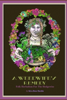 Paperback A Weedwife's Remedy: Folk Herbalism For The Hedgewise Book