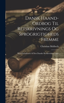 Hardcover Dansk Haand-Ordbog Til Retskrivnings Og Sprogrigtigheds Fremme: Med Grundtraek Af Den Danske Retskrivnings-Lære [Danish] Book