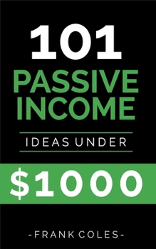 Paperback Passive Income Ideas: 101 Passive Income Ideas Under $1000 Book