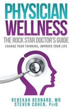 Paperback Physician Wellness: The Rock Star Doctor's Guide: Change Your Thinking, Improve Your Life Book