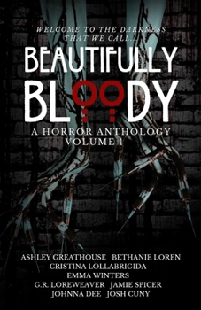 Beautifully Bloody: Volume One (Horror Anthology)