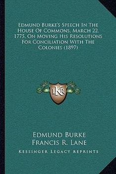 Speech of Edmund Burke, Esq., on Moving His Resolutions for Conciliation With the Colonies, March 22, 1775