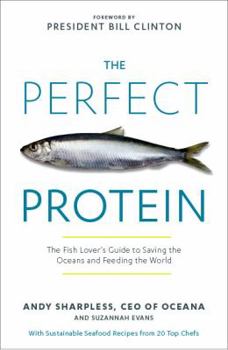 Hardcover The Perfect Protein: The Fish Lover's Guide to Saving the Oceans and Feeding the World Book