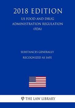 Paperback Substances Generally Recognized as Safe (Us Food and Drug Administration Regulation) (Fda) (2018 Edition) Book