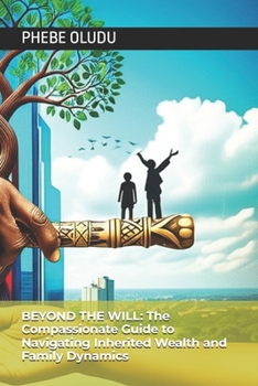 Paperback Beyond the Will: The Compassionate Guide to Navigating Inherited Wealth and Family Dynamics Book