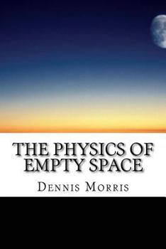 Paperback The Physics of Empty Space: Understanding Space-time Book