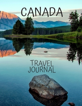 Canada Travel Journal: Travel Books Trips for Teachers, Newlyweds, moms and dads, graduates, travelers Vacation Notebook Adventure Log  Photo Pockets