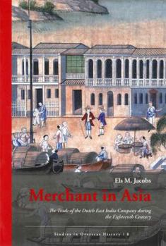 Merchant in Asia: The Trade of the Dutch East India Company During the Eighteenth Century
