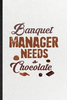 Paperback Banquet Manager Needs Chocolate: Funny Banquet Feast Wine Dine Lined Notebook/ Blank Journal For Gala Dinner Meal Party, Inspirational Saying Unique S Book