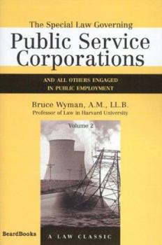 Paperback The Special Law Governing Public Service Corporations, Volume 2: And All Others Engaged in Public Employment Book