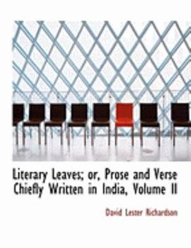 Paperback Literary Leaves; Or, Prose and Verse Chiefly Written in India, Volume II [Large Print] Book