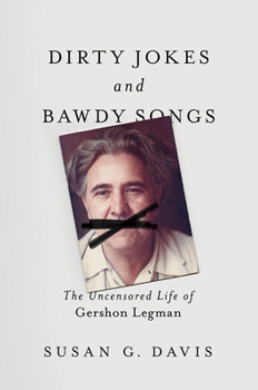 Hardcover Dirty Jokes and Bawdy Songs: The Uncensored Life of Gershon Legman Book