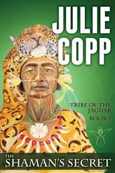 The Shaman's Secret: Tribe of the Jaguar Book 1
