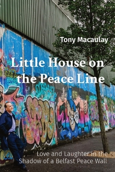 Paperback Little House on the Peace Line: Love and Laughter in the Shadow of a Belfast Peace Wall Book