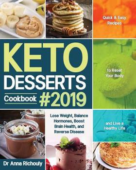 Keto Desserts Cookbook #2019: Quick & Easy Recipes to Reset Your Body and Live a Healthy Life (Lose Weight, Balance Hormones, Boost Brain Health, and Reverse Disease)
