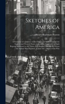 Hardcover Sketches of America: A Narrative of a Journey of Five Thousand Miles Through the Eastern and Western States of America; Contained in Eight Book