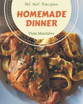 Paperback Ah! 365 Homemade Dinner Recipes: A Must-have Dinner Cookbook for Everyone Book