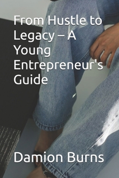 Paperback From Hustle to Legacy - A Young Entrepreneur's Guide Book