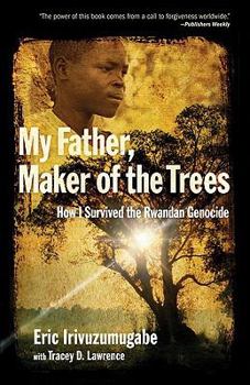 Paperback My Father, Maker of the Trees: How I Survived the Rwandan Genocide Book