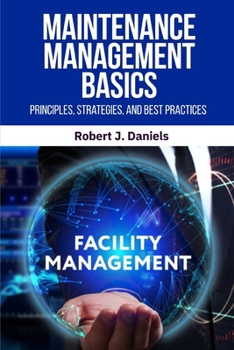 Paperback Maintenance Management Basics: Maintenance Management, Preventive Maintenance, Predictive Maintenance, Maintenance Strategies, Maintenance Best Practi Book