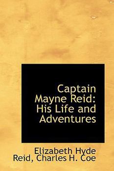 Captain Mayne Reid : His Life and Adventures