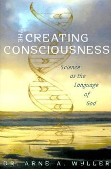 Paperback The Creating Consciousness: Science As the Language of God Book