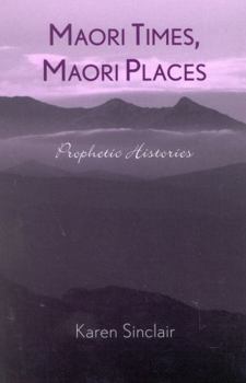 Hardcover Maori Times, Maori Places: Prophetic Histories Book