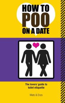 Paperback How to Poo on a Date: The Lovers' Guide to Toilet Etiquette Book