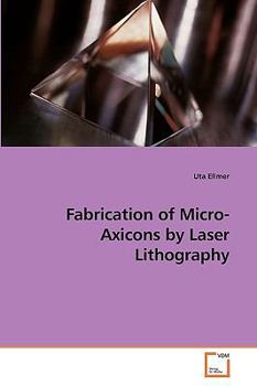Paperback Fabrication of Micro-Axicons by Laser Lithography Book
