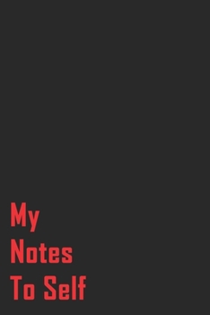 My Notes To Self :: Lined Notebook / Journal Gift, 120 Pages, 6x9, Soft Cover, Matte Finish