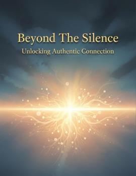 Paperback Beyond The Silence: Unlocking Authentic Connection Book