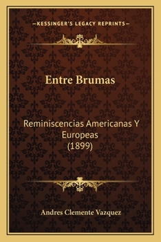 Paperback Entre Brumas: Reminiscencias Americanas Y Europeas (1899) [Spanish] Book