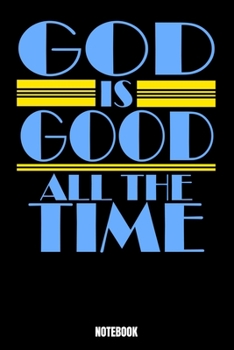 God Is Good All The Time Notebook: Notizbuch mit den Abmessungen 6 x 9 - 110 leere Seiten mit punktierten Innendesign ideal als Tagebuch oder f�r deine Notizen. Das Format 6 x 9 ist �hnlich wie das Fo