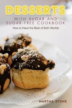 Paperback Desserts with Sugar and Sugar-Free Cookbook: How to Have the Best of Both Worlds Book