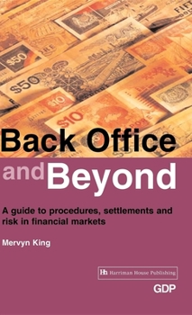 Hardcover Back Office and Beyond: A Guide to Procedures, Settlements and Risk in Financial Markets Book