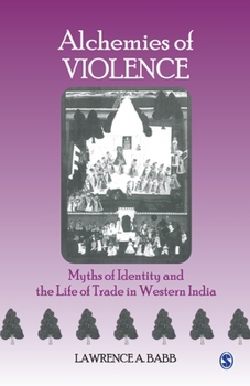 Paperback Alchemies of Violence: Myths of Identity and the Life of Trade in Western India Book