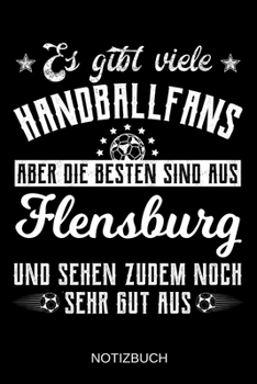 Es gibt viele Handballfans aber die besten sind aus Flensburg und sehen zudem noch sehr gut aus: A5 Notizbuch | Liniert 120 Seiten | ... | Muttertag | Namenstag (German Edition)