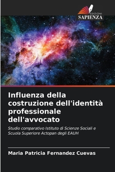Influenza della costruzione dell'identità professionale dell'avvocato: Studio comparativo Istituto di Scienze Sociali e Scuola Superiore Actopan degli EAUH