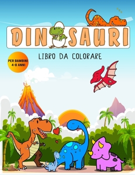 Paperback Dinosauri Libro da Colorare per bambini 4-8 anni: Libri da colorare dinosauri - DINOSAURI DA COLORARE PER BAMBINI - Libro di attività con dinosauri [Italian] Book