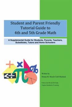 Student and Parent Friendly Tutorial Guide to 4th and 5th Grade Math: A Supplemental Guide for Students, Parents, Teachers, Substitutes, Tutors and Home Schoolers