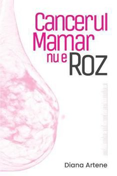 Paperback Cancerul Mamar NU E Roz: Ghid de Nutritie Oncologica Pentru Pacientele Cu Cancer Mamar [Romanian] Book