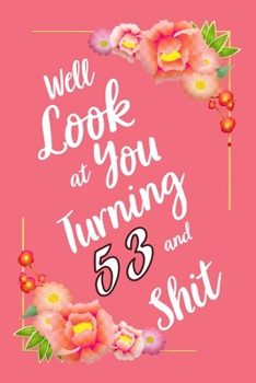 Paperback Well Look at You Turning 53 and Shit Notebook Gift: Lined Notebook / Journal Gift, 120 Pages, 6x9, Soft Cover, Matte Finish Book