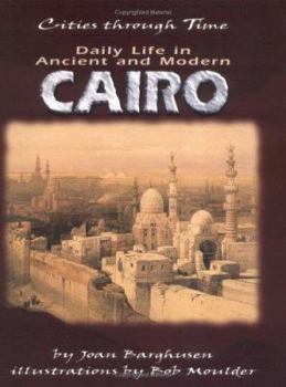 Daily Life in Ancient and Modern Cairo (Cities Through Time)